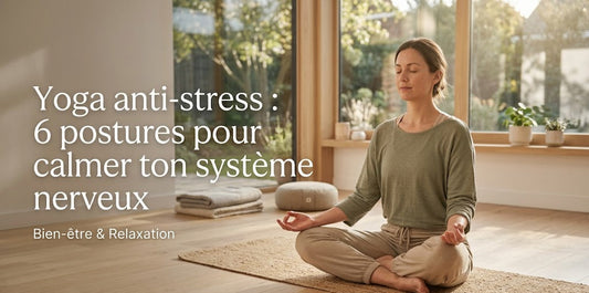 Yoga anti-stress : 6 postures pour calmer ton système nerveux